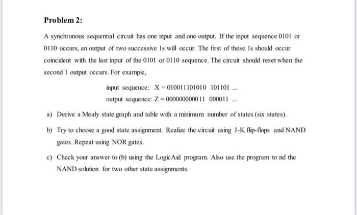  Problem 2: A synchronous sequential circuit has one input and one