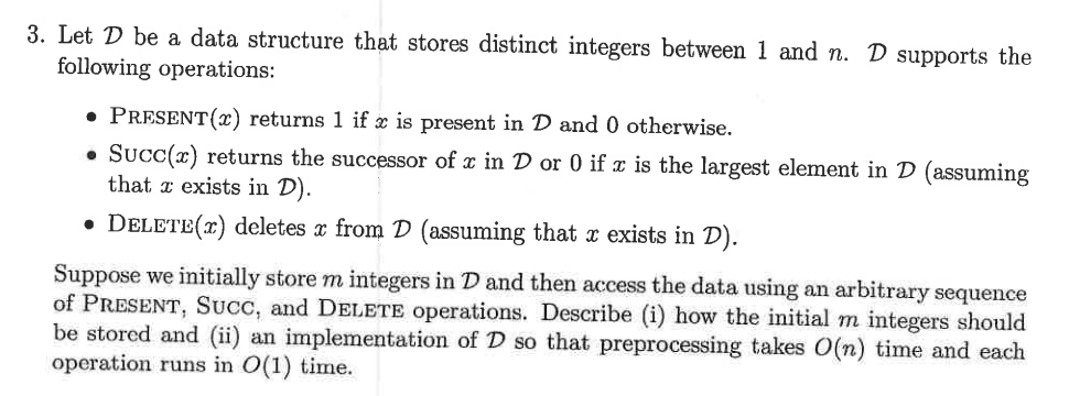  3. Let D be a data structure that stores distinct integers
