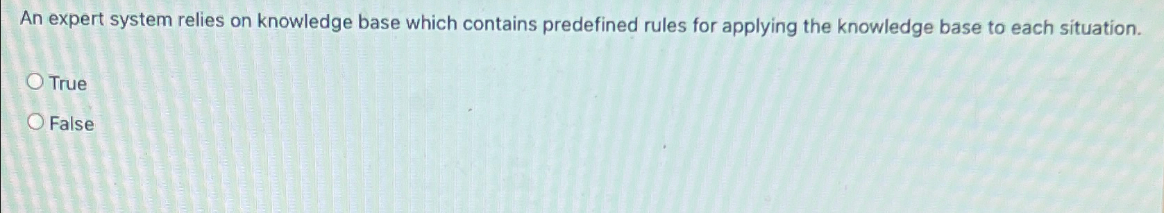  An expert system relies on knowledge base which contains predefined rules