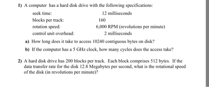  1) A computer has a hard disk drive with the following