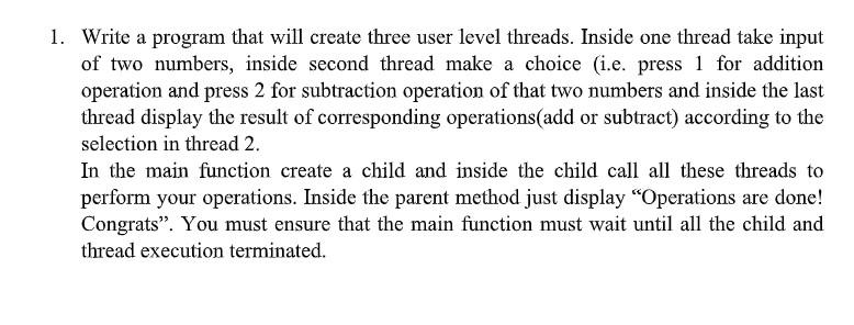  1. Write a program that will create three user level threads.