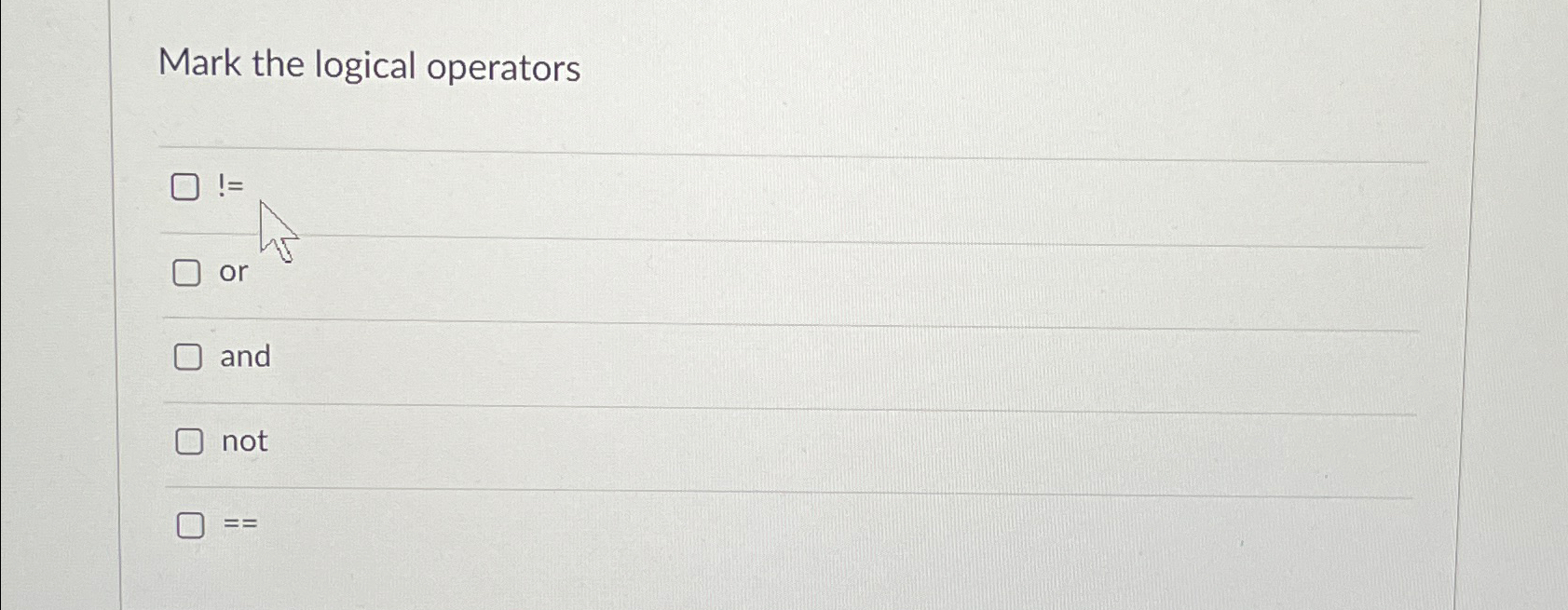  Mark the logical operators != or and not == 