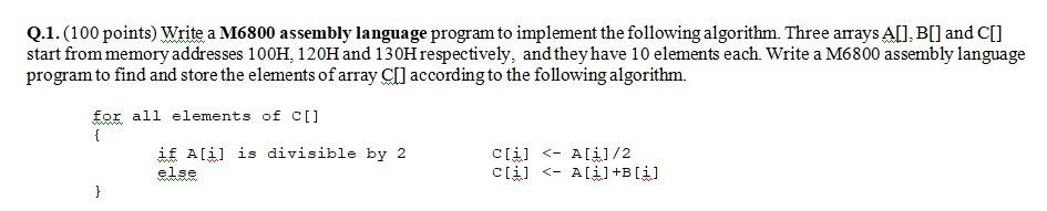  Q.1.(100 points) Write a M6800 assembly language program to implement the