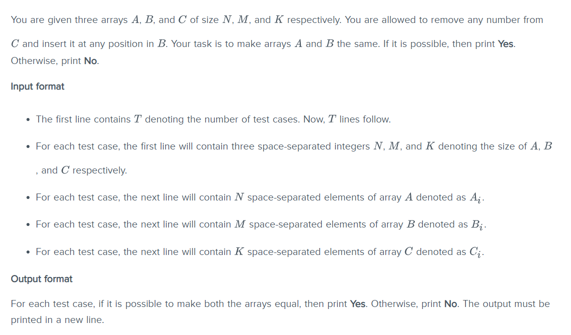 Please code in java You are given three arrays A, B, and