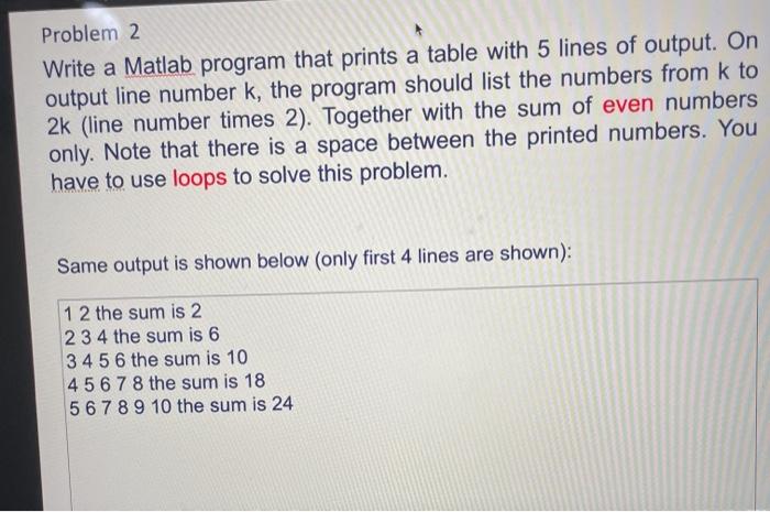 for problem 2 use for end loop Problem 2 Write a Matlab