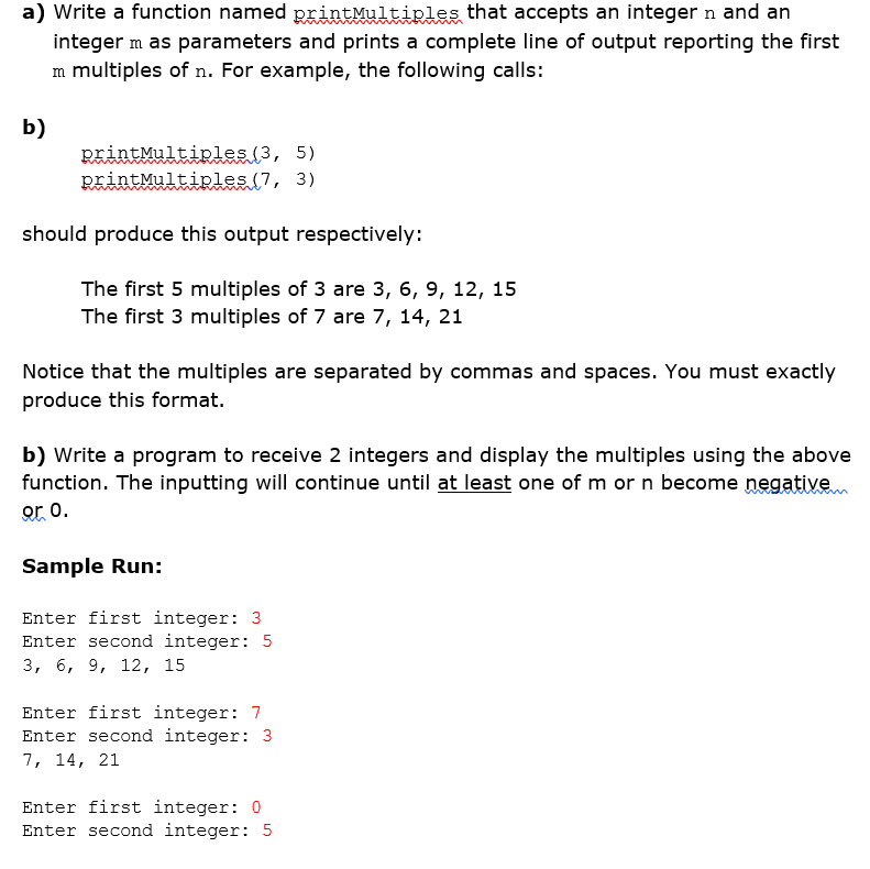 PHYTON Dont use BREAK a) Write a function named printMultiples that accepts