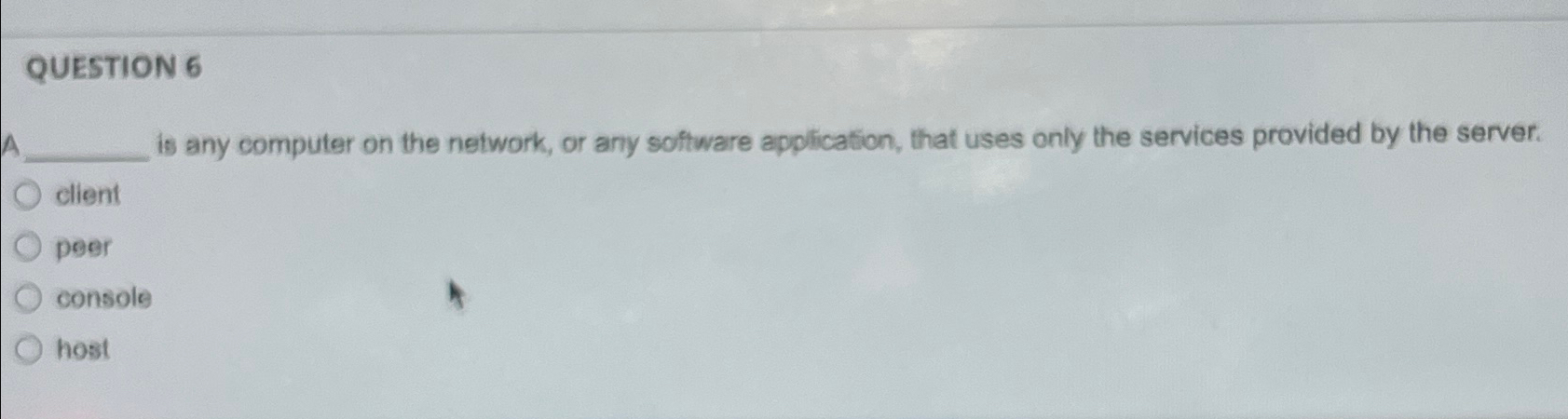  QUESTION 6 A is any computer on the network, or any