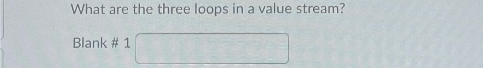  What are the three loops in a value stream? 