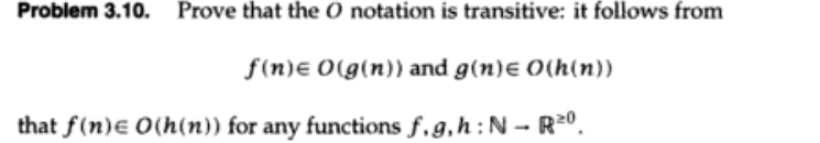 Problem 3.10. Prove that the O notation is transitive: it follows