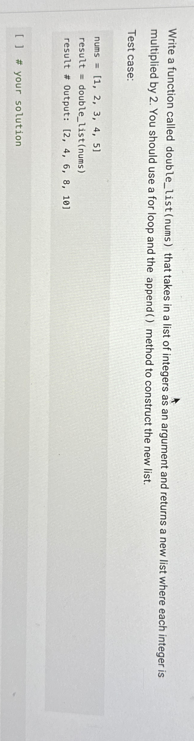  Write a function called double_list (nums) that takes in a list
