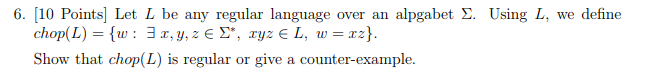  6. [10 Points Let L be any regular language over an