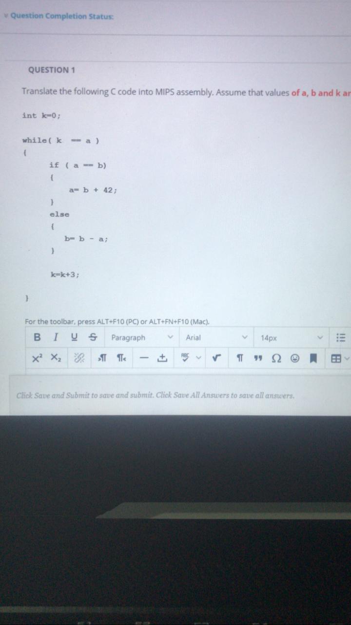  Question Completion Status: QUESTION 1 Translate the following C code into