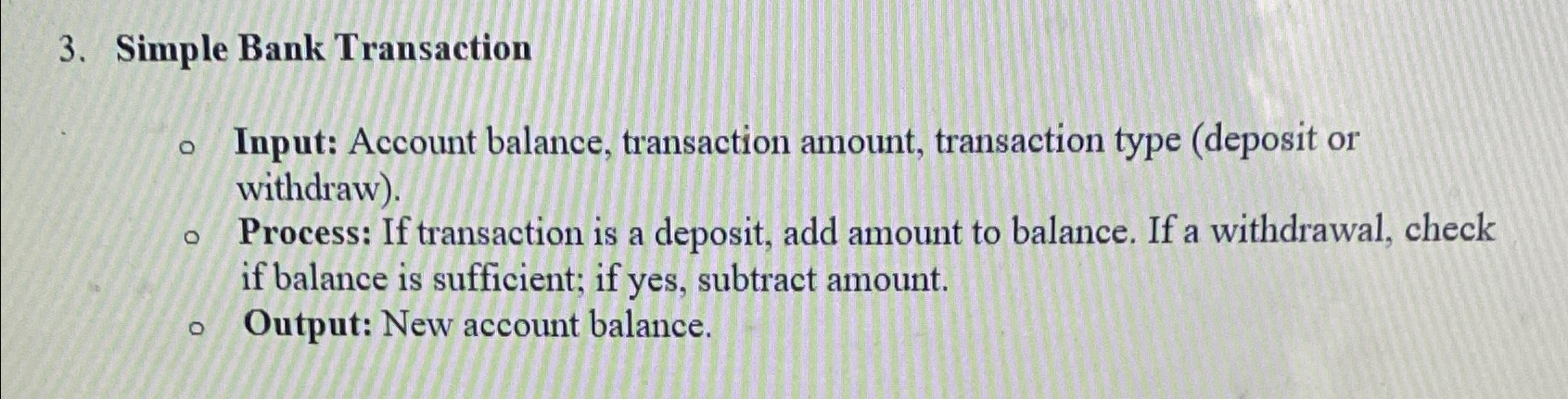  Make a flowchart for a Simple Bank Transaction Input: Account balance,