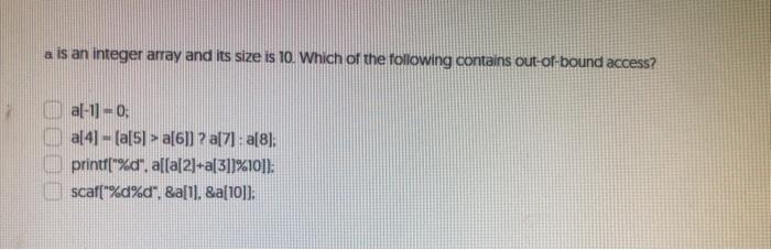  a is an integer array and its size is 10. Which