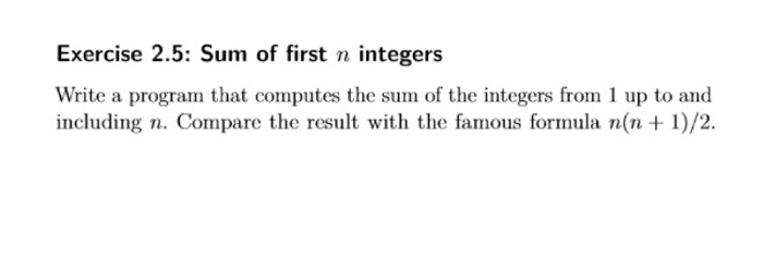  Exercise 2.5: Sum of first n integers Write a program that