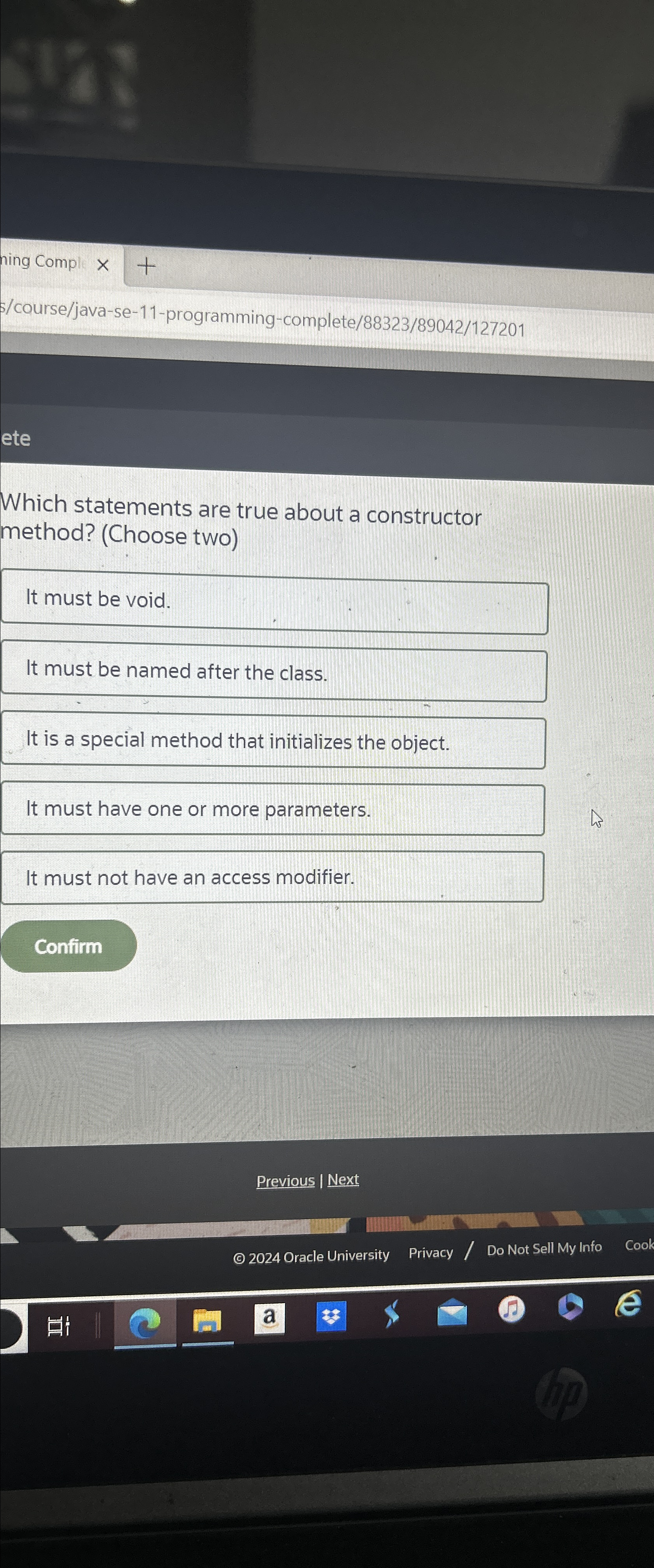  Which statements are true about a constructor method? (Choose two) It