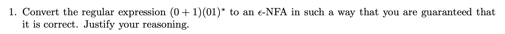 1. Convert the regular expression (0 + 1)(01)* to an e-NFA