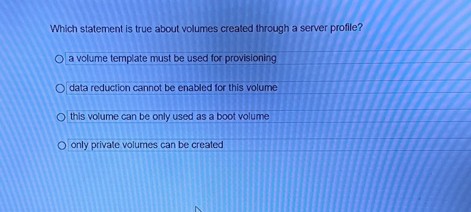  Which statement is true about volumes created through a server profile?