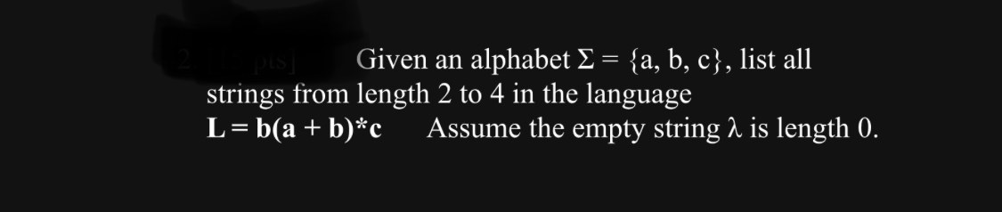  Given an alphabet ={a,b,c}, list all strings from length 2 to