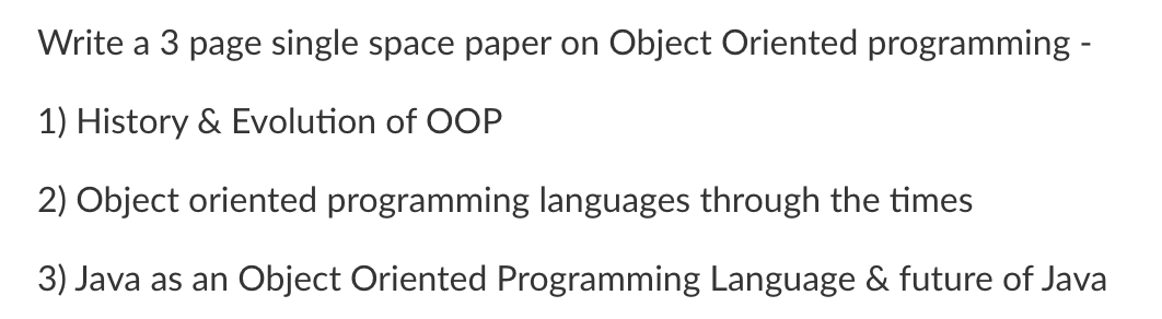 Write a 3 page single space paper on Object Oriented programming