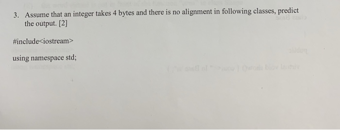  Q3 3. Assume that an integer takes 4 bytes and there