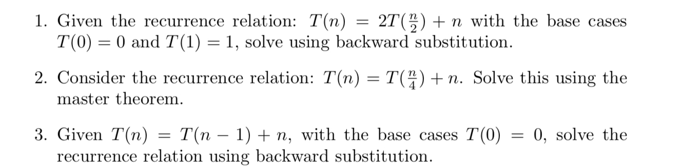  Given the recurrence relation: T(n)=2T(n2)+n with the base cases T(0)=0 and