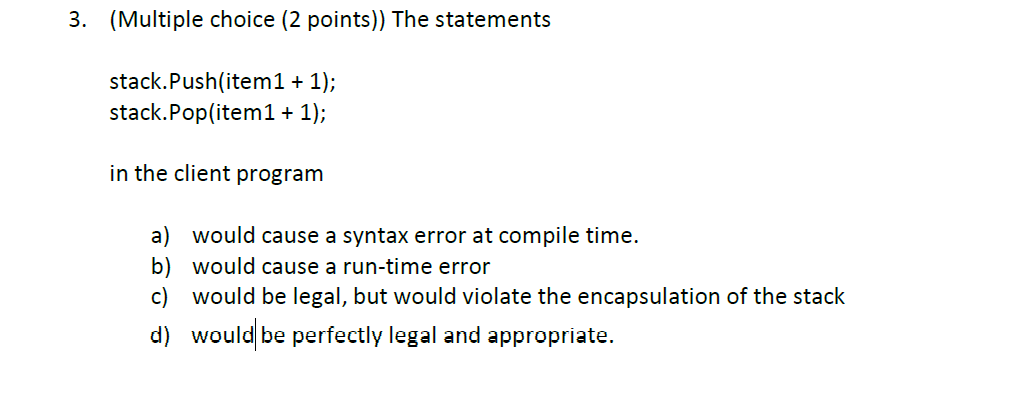 3. (Multiple choice ( 2 points)) The statements stack.Push(item1 + 1);