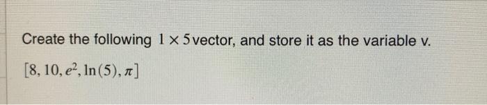  Please write all answers as a MATHLAB format. Create the following