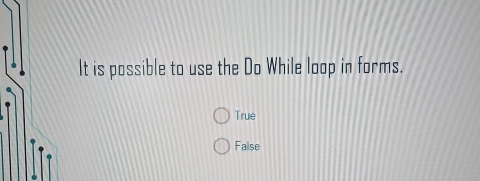  It is possible to use the Do While loap in forms.