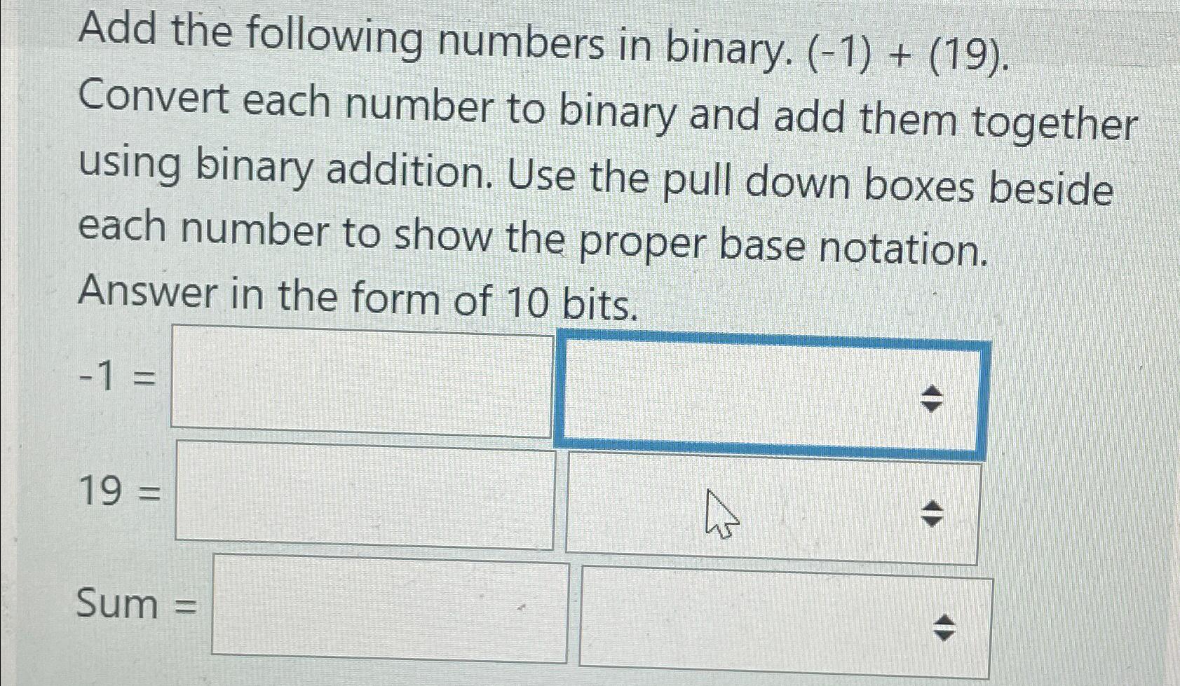  Add the following numbers in binary. (-1)+(19). Convert each number to