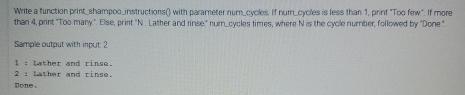  Python write a function print_shampoo_instructions() with parameter num_cycles. If num_cycles is