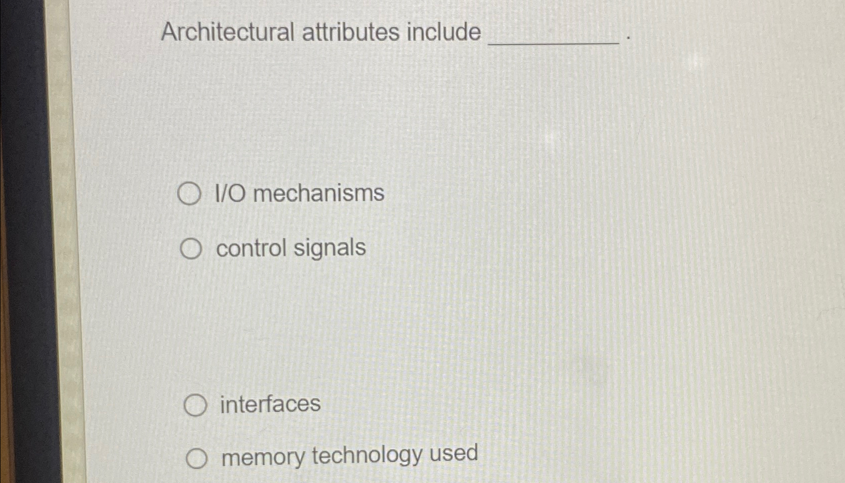  Architectural attributes include I/O mechanisms control signals interfaces memory technology used