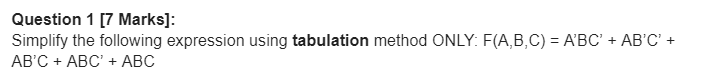  Question 1 [7 Marks]: Simplify the following expression using tabulation method