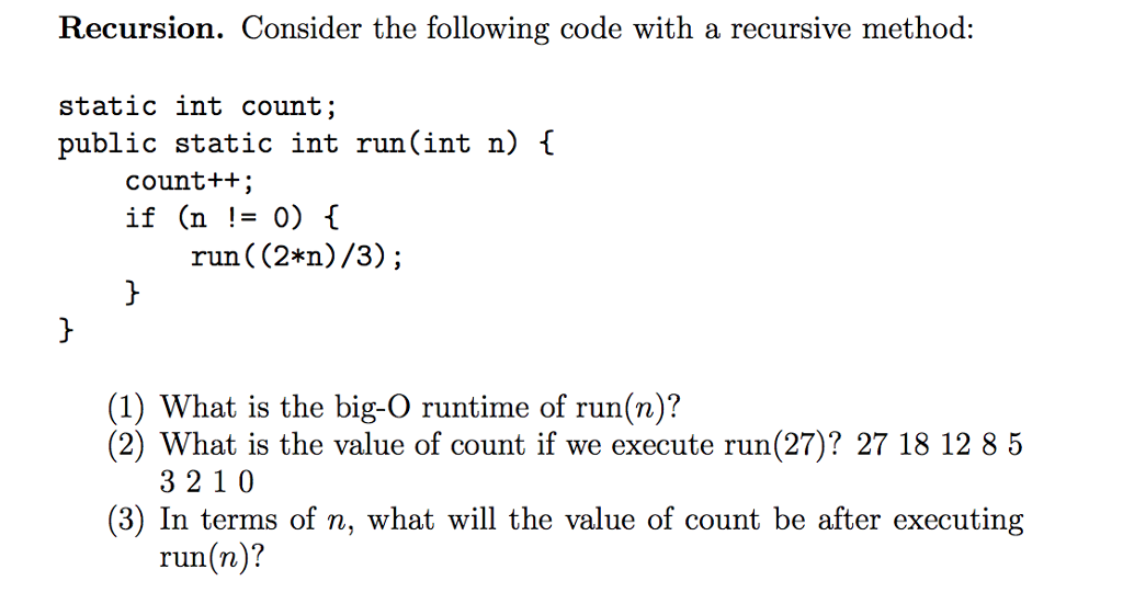  Recursion. Consider the following code with a recursive method: static int