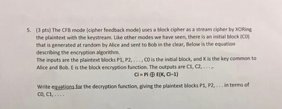  (3 pts) The CFB mode (cipher feedback mode) uses a block