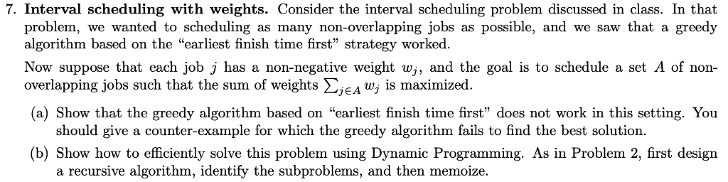 Interval scheduling with weights. Consider the interval scheduling problem discussed in class.