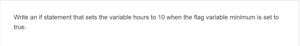  Write an if statement that sets the variable hours to 10