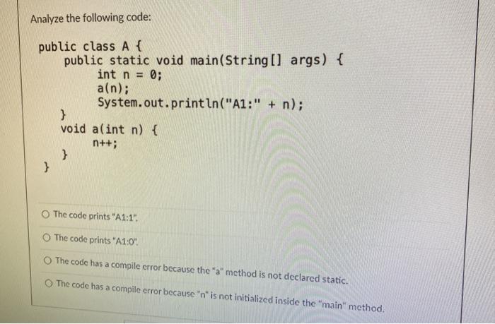  Analyze the following code: public class A { public static void