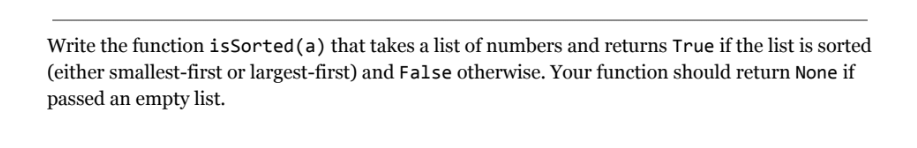 Please use python to solve this problem Write the function isSorted (a)