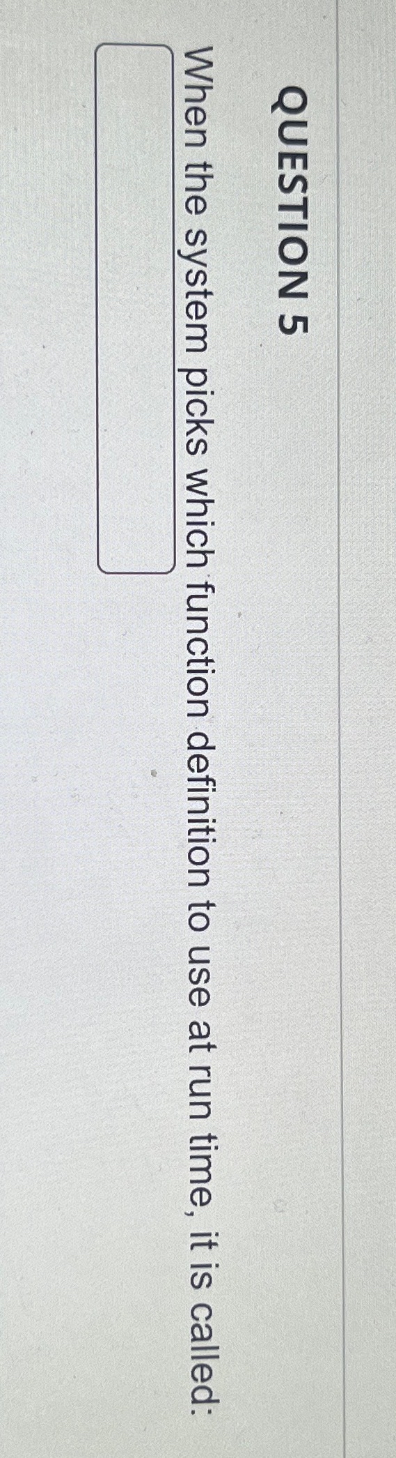  QUESTION 5 When the system picks which function definition to use