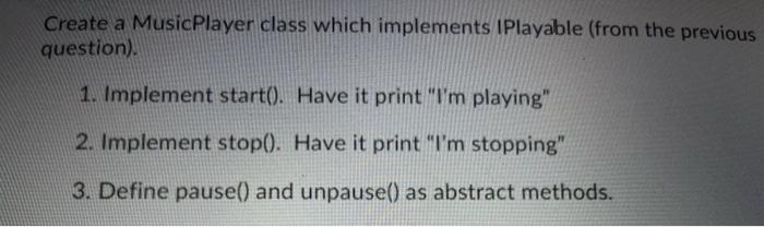 called IPlayable. It must have 4 methods: 1. start() 2. stop() 3.