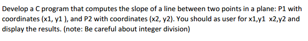  Develop a C program that computes the slope of a line