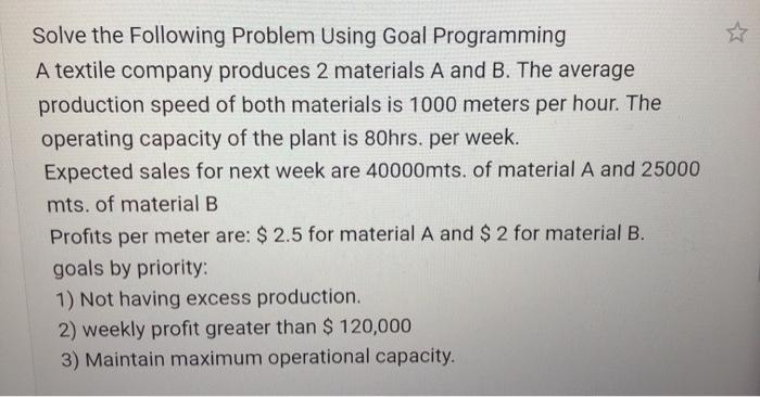 Solve the following problem using goal programming Solve the Following Problem Using