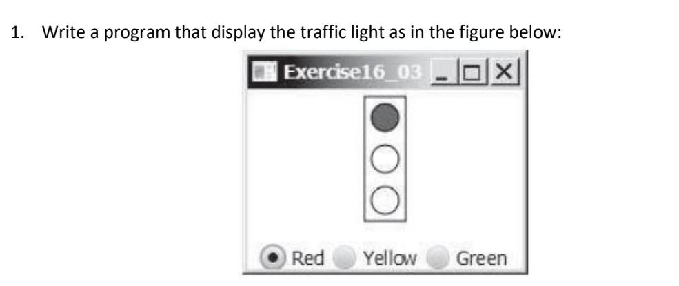  1. Write a program that display the traffic light as in