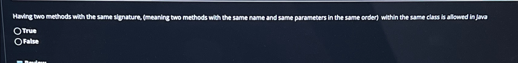  Having two methods with the same signature, (meaning two methods with