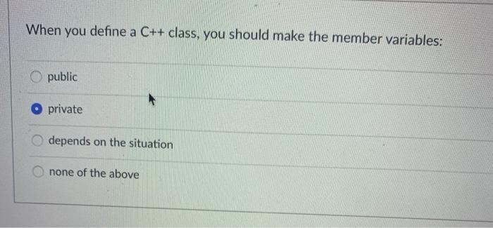  When you define a C++ class, you should make the member