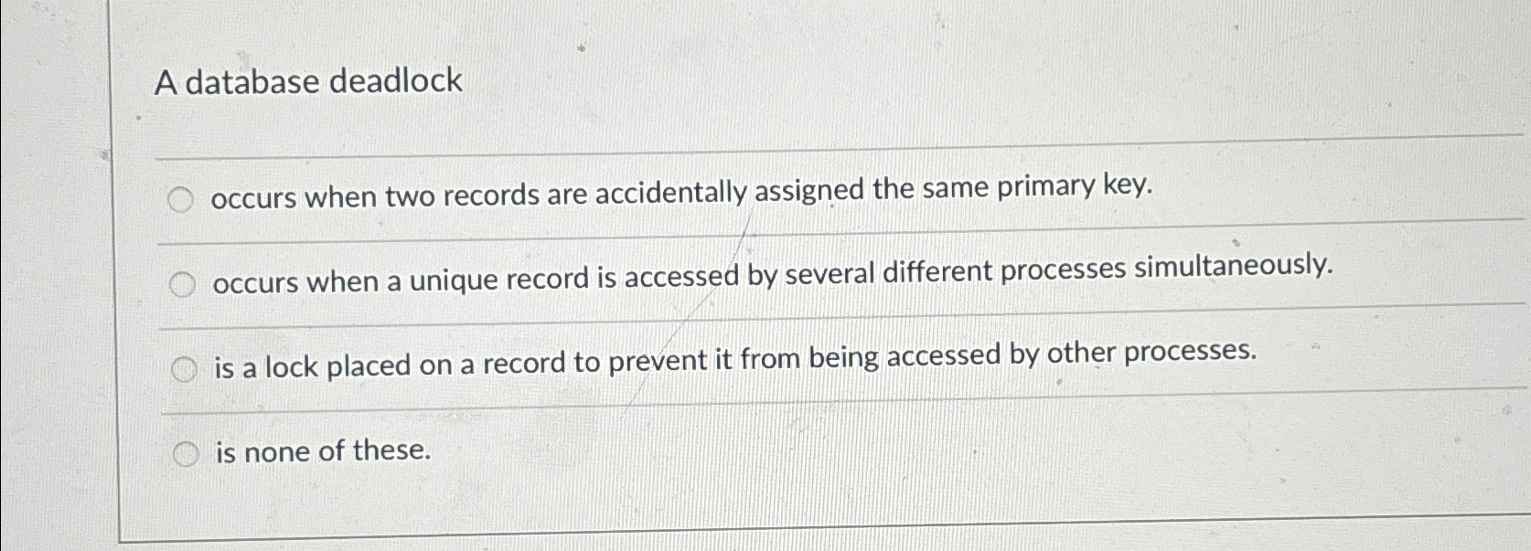  A database deadlock occurs when two records are accidentally assigned the