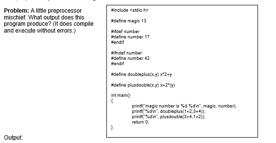  Problem: A little preprocessor mischief. What output does this program produce?