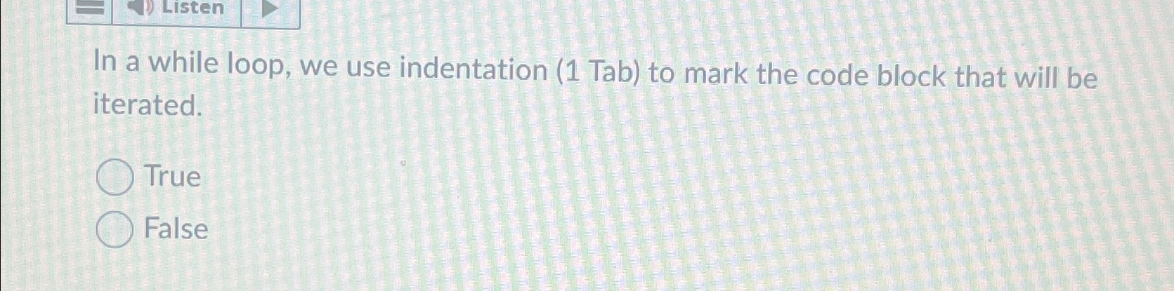  In a while loop, we use indentation (1 Tab) to mark