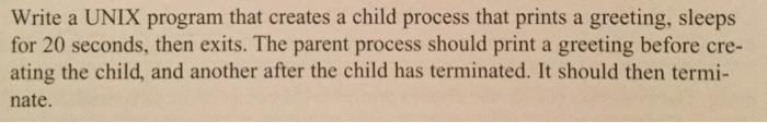  Write a UNIX program that creates a child process that prints